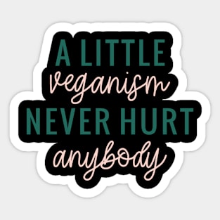 A little Veganism Never Hurt Anybody Sticker